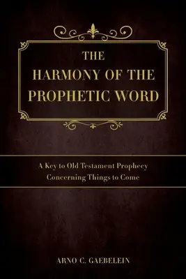 Harmonia proroczego słowa: Klucz do proroctw Starego Testamentu dotyczących rzeczy przyszłych - The Harmony of the Prophetic Word: A Key to Old Testament Prophecy Concerning Things to Come
