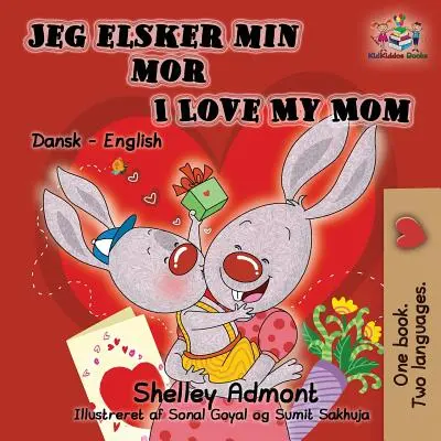 Jeg elsker min mor I Love My Mom (Dwujęzyczna duńska książka dla dzieci): Duńsko-angielska dwujęzyczna książka dla dzieci - Jeg elsker min mor I Love My Mom (Bilingual Danish Kids Book): Danish English Bilingual Children's Book