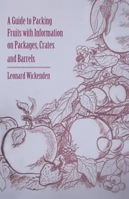 Przewodnik po pakowaniu owoców z informacjami o opakowaniach, skrzynkach i beczkach - A Guide to Packing Fruits with Information on Packages, Crates and Barrels