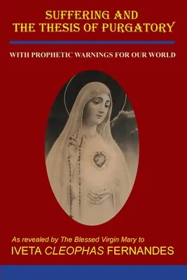 Cierpienie i teza o czyśćcu: Z proroczymi ostrzeżeniami dla naszego świata - Suffering and the Thesis of Purgatory: With Prophetic Warnings for Our World