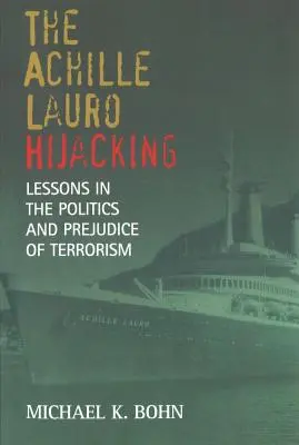 Porwanie Achille Lauro: Lekcje polityki i uprzedzeń związanych z terroryzmem - The Achille Lauro Hijacking: Lessons in the Politics and Prejudice of Terrorism