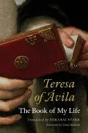 Teresa z Avila: Księga mojego życia - Teresa of Avila: The Book of My Life