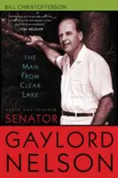 Człowiek z Clear Lake: Senator Gaylord Nelson, założyciel Dnia Ziemi - The Man from Clear Lake: Earth Day Founder Senator Gaylord Nelson