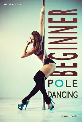 Taniec na rurze dla początkujących: Dla sprawności i zabawy - Beginner Pole Dancing: For Fitness and Fun
