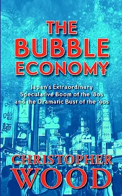 Gospodarka bańki: Niezwykły japoński boom spekulacyjny w latach 80. i dramatyczny upadek w latach 90. - The Bubble Economy: Japan's Extraordinary Speculative Boom of the '80s and the Dramatic Bust of the '90s