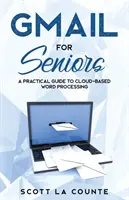 Gmail dla seniorów: Przewodnik dla początkujących, jak zacząć korzystać z poczty e-mail - Gmail For Seniors: The Absolute Beginners Guide to Getting Started With Email