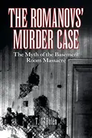 Sprawa zabójstwa Romanowów: mit masakry w piwnicy - The Romanovs' Murder Case: The Myth of the Basement Room Massacre