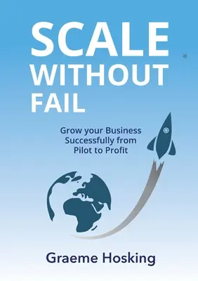 Scale Without Fail: Rozwijaj swój biznes z sukcesem od pilota do zysku - Scale Without Fail: Grow Your Business Successfully From Pilot To Profit