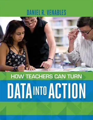 Jak nauczyciele mogą przekształcić dane w działania - How Teachers Can Turn Data Into Action