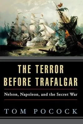 Terror przed Trafalgarem: Nelson, Napoleon i tajna wojna - The Terror Before Trafalgar: Nelson, Napoleon, and the Secret War