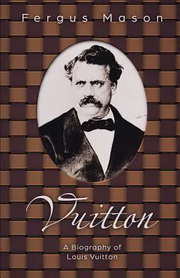 Vuitton: Biografia Louisa Vuittona - Vuitton: A Biography of Louis Vuitton