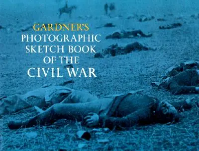 Fotograficzny szkicownik wojny secesyjnej Gardnera - Gardner's Photographic Sketch Book of the Civil War