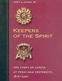 Strażnicy ducha: Korpus Kadetów na Texas A&m University, 1876-2001 - Keepers of the Spirit: The Corps of Cadets at Texas A&m University, 1876-2001