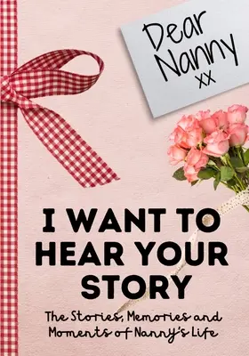 Droga nianiu. I Want To Hear Your Story: A Guided Memory Journal to Share The Stories, Memories and Moments That Have Shaped Nanny's Life 7 x 10 cali - Dear Nanny. I Want To Hear Your Story: A Guided Memory Journal to Share The Stories, Memories and Moments That Have Shaped Nanny's Life 7 x 10 inch
