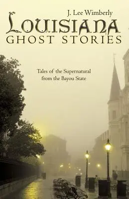 Louisiana Ghost Stories: Opowieści o zjawiskach nadprzyrodzonych ze stanu Bayou - Louisiana Ghost Stories: Tales of the Supernatural from the Bayou State