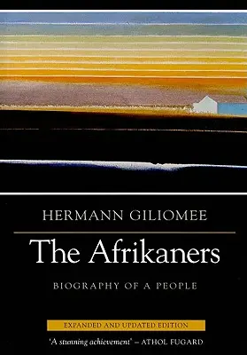 Afrykanerzy: Biografia ludu (rozszerzona, zaktualizowana) - Afrikaners: Biography of a People (Expanded, Updated)