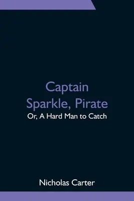 Kapitan Sparkle, pirat; lub, trudny człowiek do złapania - Captain Sparkle, Pirate; Or, A Hard Man to Catch