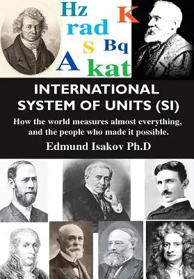 Międzynarodowy Układ Jednostek Miar (Si): Jak świat mierzy prawie wszystko i ludzie, którzy to umożliwili - International System of Units (Si): How the World Measures Almost Everything, and the People Who Made It Possible