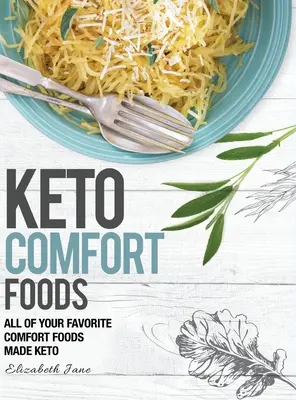 Keto Comfort Foods: Wszystkie ulubione komfortowe potrawy wykonane z keto - Keto Comfort Foods: All of your favorite comfort foods made keto