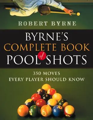 Byrne's Complete Book of Pool Shots: 350 ruchów, które każdy gracz powinien znać - Byrne's Complete Book of Pool Shots: 350 Moves Every Player Should Know
