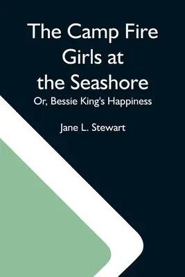 The Camp Fire Girls At The Seashore; Lub, Szczęście Bessie King - The Camp Fire Girls At The Seashore; Or, Bessie King'S Happiness