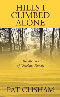Wzgórza, na które wspinałam się sama: Pamiętnik Charlotte Freedly - Hills I Climbed Alone: The Memoir of Charlotte Freedly