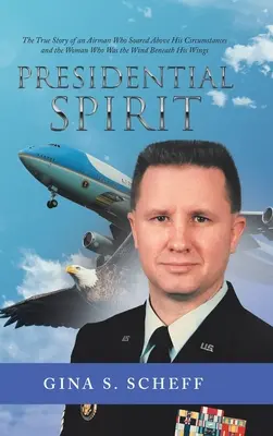 Prezydencki duch: Prawdziwa historia lotnika, który wzniósł się ponad swoje okoliczności i kobiety, która była wiatrem pod jego skrzydłami - Presidential Spirit: The True Story of an Airman Who Soared Above His Circumstances and the Woman Who Was the Wind Beneath His Wings