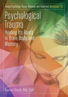 Trauma psychologiczna: leczenie jej korzeni w mózgu, ciele i pamięci - Psychological Trauma: Healing Its Roots in Brain, Body and Memory