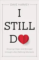 I Still Do: Wzrastanie w bliskości i sile poprzez decydujące momenty w życiu - I Still Do: Growing Closer and Stronger Through Life's Defining Moments