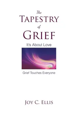 The Tapestry Of Grief: Chodzi o miłość Żal dotyka każdego - The Tapestry Of Grief: It's About Love Grief Touches Everyone