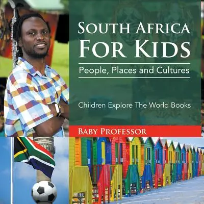 Afryka Południowa dla dzieci: Ludzie, miejsca i kultury - Dzieci odkrywają świat Książki - South Africa For Kids: People, Places and Cultures - Children Explore The World Books