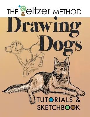 Samouczki rysowania psów i szkicownik: Metoda Seltzera - Drawing Dogs Tutorials & Sketchbook: The Seltzer Method