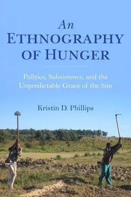 Etnografia głodu: Polityka, utrzymanie i nieprzewidywalna łaska słońca - An Ethnography of Hunger: Politics, Subsistence, and the Unpredictable Grace of the Sun