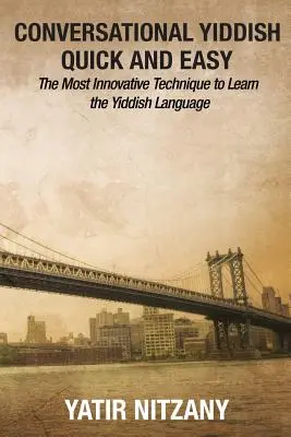 Szybki i łatwy konwersacyjny jidysz: najbardziej innowacyjna technika nauki języka jidysz - Conversational Yiddish Quick and Easy: The Most Innovative Technique to Learn the Yiddish Language