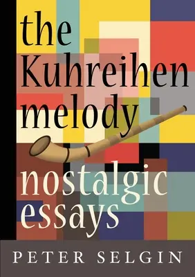 Melodia Kuhreihen: Nostalgiczne eseje Petera Selgina - The Kuhreihen Melody: Nostalgic Essays by Peter Selgin