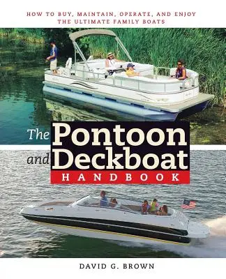 Podręcznik pontonu i łodzi pokładowej: Jak kupować, konserwować, obsługiwać i cieszyć się najlepszymi łodziami rodzinnymi - The Pontoon and Deckboat Handbook: How to Buy, Maintain, Operate, and Enjoy the Ultimate Family Boats