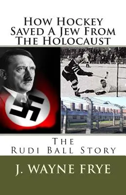 Jak hokej uratował Żyda przed Zagładą: Historia Rudiego Balla - How Hockey Saved a Jew from the Holacaust: The Rudi Ball Story