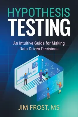 Testowanie hipotez: Intuicyjny przewodnik po podejmowaniu decyzji opartych na danych - Hypothesis Testing: An Intuitive Guide for Making Data Driven Decisions