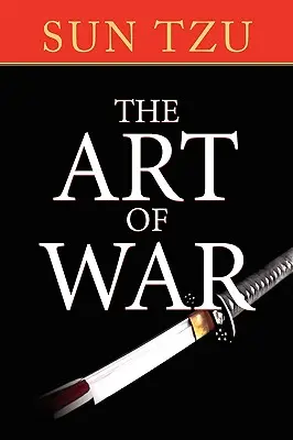 Sztuka wojny: oryginalny traktat o strategii wojskowej - The Art of War: The Original Treatise on Military Strategy