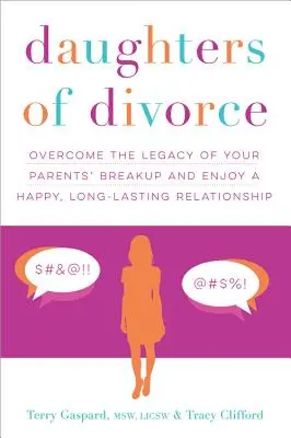 Córki rozwodu: Pokonaj dziedzictwo rozstania rodziców i ciesz się szczęśliwym, długotrwałym związkiem - Daughters of Divorce: Overcome the Legacy of Your Parents' Breakup and Enjoy a Happy, Long-Lasting Relationship