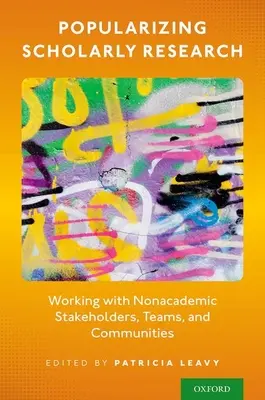 Popularyzacja badań naukowych: Praca z nieakademickimi interesariuszami, zespołami i społecznościami - Popularizing Scholarly Research: Working with Nonacademic Stakeholders, Teams, and Communities