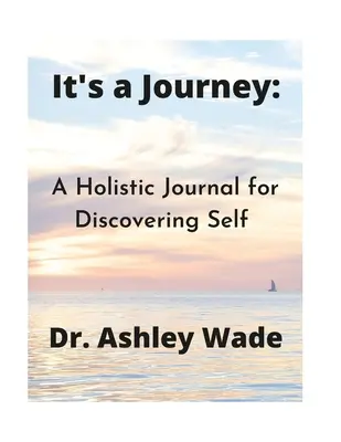 It's a Journey: Holistyczny dziennik odkrywania siebie - It's a Journey: A Holistic Journal for Discovering Self