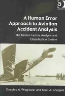 Podejście oparte na błędzie ludzkim do analizy wypadków lotniczych: System analizy i klasyfikacji czynników ludzkich - A Human Error Approach to Aviation Accident Analysis: The Human Factors Analysis and Classification System