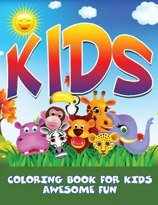 Dzieci: Kolorowanka dla dzieci - niesamowita zabawa - Kids: Coloring Book For Kids- Awesome Fun