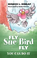 Fly Sue Bird Fly: Możesz to zrobić - Fly Sue Bird Fly: You Can Do It