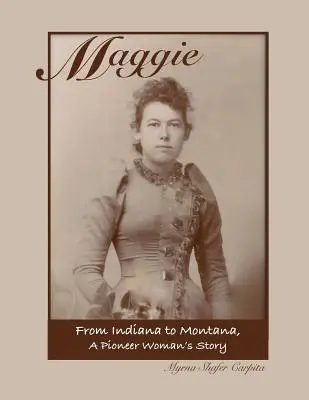 Maggie: Od Indiany do Montany - historia pionierki - Maggie: From Indiana to Montana A Pioneer Woman's Story