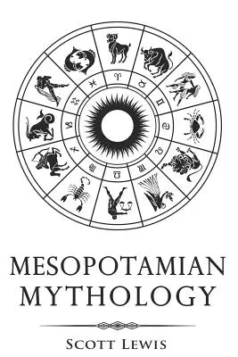 Mitologia mezopotamska: Klasyczne opowieści z mitologii sumeryjskiej, akadyjskiej, babilońskiej i asyryjskiej - Mesopotamian Mythology: Classic Stories from the Sumerian Mythology, Akkadian Mythology, Babylonian Mythology and Assyrian Mythology