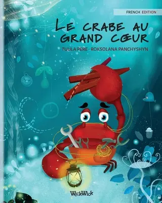 Le crabe au grand coeur (francuskie wydanie The Caring Crab) - Le crabe au grand coeur (French Edition of The Caring Crab)