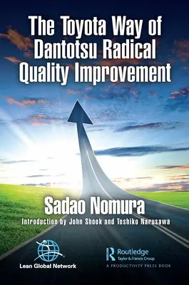 Radykalne podnoszenie jakości metodą Toyoty w Dantotsu - The Toyota Way of Dantotsu Radical Quality Improvement