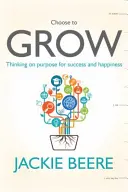 GROW - Zmień swój sposób myślenia, zmień swoje życie - praktyczny przewodnik po celowym myśleniu - GROW - Change your mindset, change your life - a practical guide to thinking on purpose